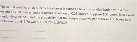 normal distribution and cereal boxes|Solved The actual weights of 10 ﻿ounce cereal boxes is found.